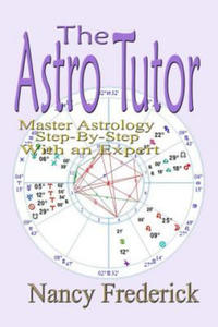 The Astro Tutor: Master Astrology Step by Step with an Expert: Basic Through Advanced Astrology - 2873788190