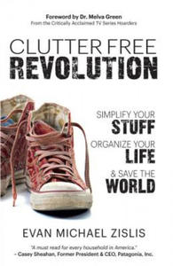 ClutterFree Revolution: Simplify Your Stuff, Organize Your Life & Save the World - 2867135356