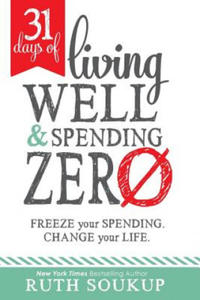 31 Days of Living Well and Spending Zero: Freeze Your Spending. Change Your Life. - 2862305593