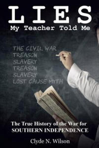 Lies My Teacher Told Me: The True History of the War for Southern Independence - 2878628873