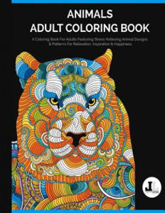 Animals Adult Coloring Book: A Coloring Book For Adults Featuring Stress Relieving Animal Designs & Patterns For Relaxation, Inspiration & Happines - 2861879722