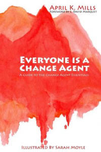 Everyone is a Change Agent: A Guide to the Change Agent Essentials - 2861927482