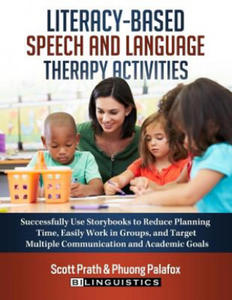 Literacy-Based Speech and Language Therapy Activities: Successfully Use Storybooks to Reduce Planning Time, Easily Work in Groups, and Target Multiple - 2866669114