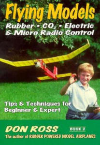 Flying Models: Rubber, CO2, Electric & Micro Radio Control: Tips & Techinques for Beginner & Expert - 2861948244