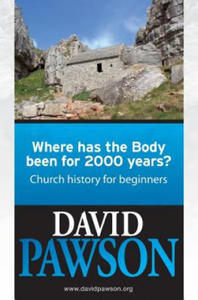 Where has the Body been for 2000 years?: Church History for beginners - 2861927480