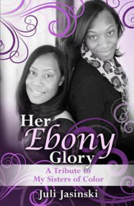 Her Ebony Glory: A Tribute to My Sisters of Color - 2877645830