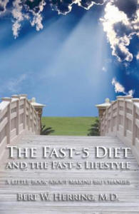 The Fast-5 Diet and the Fast-5 Lifestyle: A Little Book About Making Big Changes - 2862041414