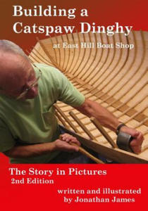 Building a Catspaw Dinghy at East Hill Boat Shop, 2nd Edition: The Story in Pictures - 2869752041