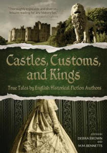 Castles, Customs, and Kings: True Tales by English Historical Fiction Authors - 2873992350