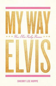 My Way: How Elvis Presley Became Elvis - 2872359902