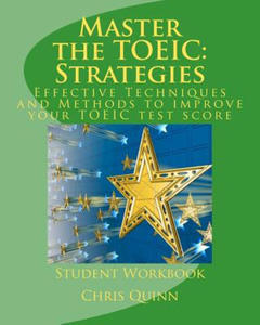 Master the TOEIC: Strategies Student Workbook: Effective Techniques and Methods to improve your TOEIC test score - 2861930981