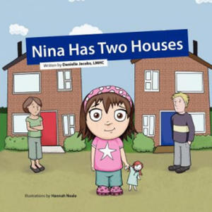 Nina Has Two Houses: A Book to Help Young Children and Their Parents, Who Are Going Through a Divorce, Adjust to the New Situation. - 2875126958