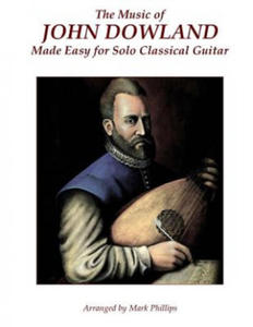 The Music of John Dowland Made Easy for Solo Classical Guitar - 2865803690