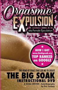 ORGASMIC EXPULSION aka Female Ejaculation - THE ROAD OF GOALS THAT LED ME TO CREATE The Big Soak Instructional DVD: HOW I GOT www.thebigsoak.org TOP R - 2877866195