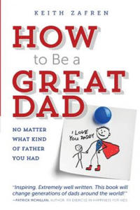 How to Be a Great Dad: No Matter What Kind of Father You Had - 2861903274