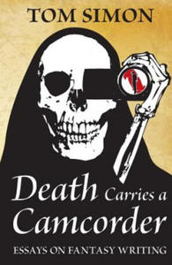 Death Carries a Camcorder: Essays on fantasy writing - 2867135355
