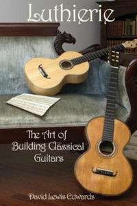 Luthierie: The Art of Building Classical Guitars - 2868920190
