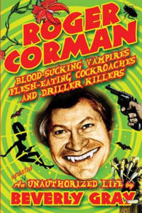 Roger Corman: Blood-Sucking Vampires, Flesh-Eating Cockroaches, and Driller Killers: 3rd edition - 2878439886