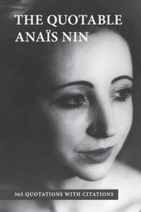 The Quotable Anais Nin: 365 Quotations with Citations - 2861874744