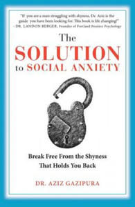 The Solution To Social Anxiety: Break Free From The Shyness That Holds You Back - 2861885032