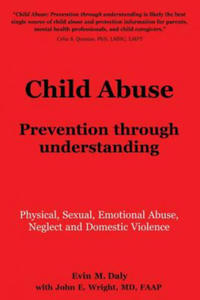 Child Abuse: Prevention through understanding: Physical, Sexual, Emotional Abuse, Neglect and Domestic Violence - 2866654042