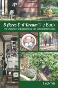 5 Acres & A Dream The Book: The Challenges of Establishing a Self-Sufficient Homestead - 2861877545