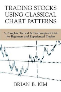 Trading Stocks Using Classical Chart Patterns: A Complete Tactical & Psychological Guide for Beginners and Experienced Traders - 2871700804