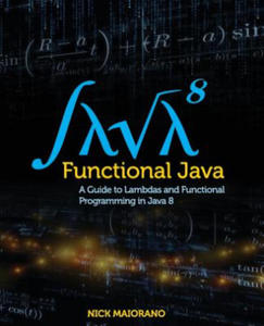 Functional Java: A Guide to Lambdas and Functional Programming in Java 8 - 2861999943