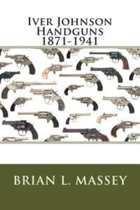 Iver Johnson Handguns 1871-1941 - 2864200937
