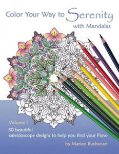 Color Your Way to Serenity with Mandalas: 30 beautiful kaleidoscope designs to help you find your Flow - 2872011352