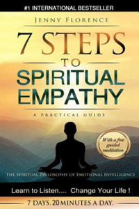 7 Steps to Spiritual Empathy, a Practical Guide: The Spiritual Philosophy of Emotional Intelligence. Learn to Listen. Change your Life - 2872520682