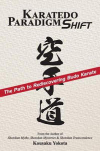 Karatedo Paradigm Shift: The Path to Rediscovering Budo Karate - 2871606370