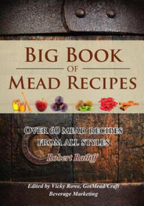 Big Book of Mead Recipes: Over 60 Recipes from Every Mead Style - 2868250167