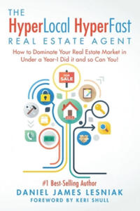 The HyperLocal HyperFast Real Estate Agent: How to Dominate Your Real Estate Market in Under a Year, I Did it and so Can You! - 2868356725