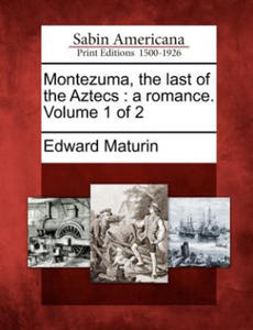 Montezuma, the Last of the Aztecs: A Romance. Volume 1 of 2 - 2877492058