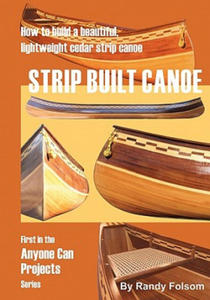 Strip Built Canoe: : How to build a beautiful, lightweight, cedar strip canoe - 2861902248