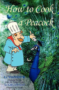 How To Cook A Peacock: Le Viandier: Medieval Recipes From The French Court - 2865511103