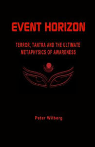 Event Horizon: Terror, Tantra And The Ultimate Metaphysics Of Awareness - 2868251782