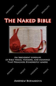 The Naked Bible: An Irreverent Exposure of Bible Verses, Versions, and Meanings that Preachers Dishonestly Ignore - 2878081364