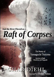 And the River Flowed as a Raft of Corpses: The Poetry of Yamaguchi Tsutomu, Survivor of Both Hiroshima and Nagasaki - 2874004146