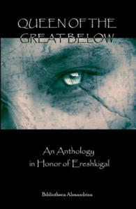 Queen of the Great Below: An Anthology in Honor of Ereshkigal - 2878172127