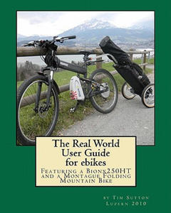 The Real World User Guide for ebikes: Featuring a Bionx 250HT and a Montague Folding Mountain Bike - 2862304397