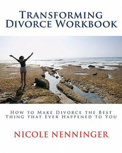 Transforming Divorce Workbook: How to Make Divorce the Best Thing that Ever Happened to You - 2861966750