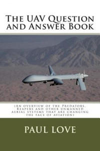 The UAV Question and Answer Book: (Predators, Reapers and the other unmanned aerial systems that are changing the face of aviation) - 2874912518