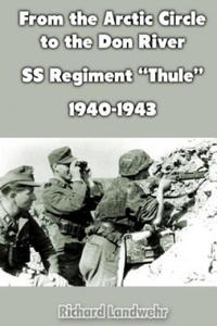 From the Arctic Circle to the Don River: SS Regiment "Thule" 1940-1943 - 2875140529