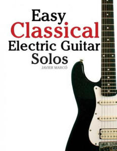 Easy Classical Electric Guitar Solos: Featuring Music of Brahms, Mozart, Beethoven, Tchaikovsky and Others. in Standard Notation and Tablature. - 2867913634