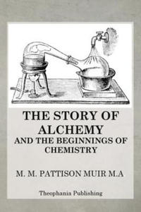 The Story of Alchemy and the Beginnings of Chemistry - 2875236147