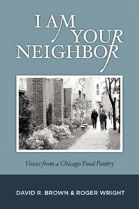 I Am Your Neighbor: Voices from a Chicago Food Pantry - 2861966743