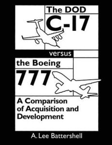 The DOD C-17 Versus the Boeing 777: A Comparison of Acquisition and Development - 2873161566