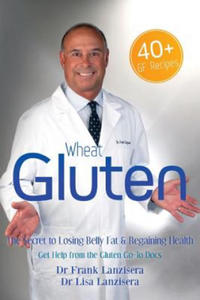 Wheat Gluten: The Secret to Losing Belly Fat & Regaining Health Get Help from the Gluten "GO-TO" Docs - 2869952789